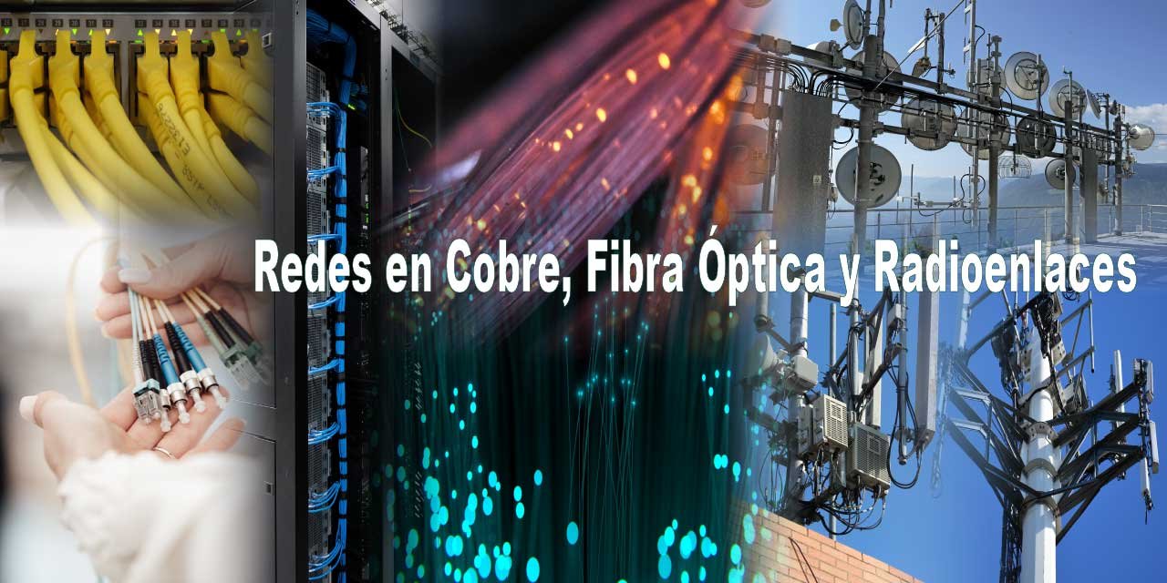 Redes de fibra óptica, radioenlaces y en cobre